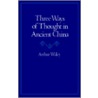 Three Ways of Thought in Ancient China door The Arthur Waley Estate