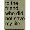To The Friend Who Did Not Save My Life by Hervé Guibert