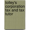 Tolley's Corporation Tax And Tax Tutor door Mary Hyland