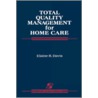 Total Quality Management For Home Care by Elaine R. Davis