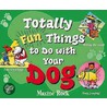 Totally Fun Things to Do with Your Dog door Maxine Rock