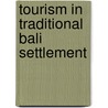 Tourism In Traditional Bali Settlement by Wiwik Pratiwi