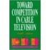 Toward Competition in Cable Television