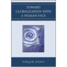 Toward Globalization with a Human Face by Edgar Krau