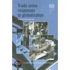 Trade Union Responses To Globalization by Verena Schmidt