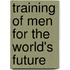 Training of Men for the World's Future