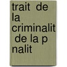 Trait  De La Criminalit  De La P Nalit by Achille Franois Le Sellyer
