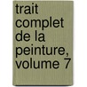Trait Complet de La Peinture, Volume 7 door Jacques Nicolas Paillot de Montabert