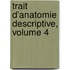 Trait D'Anatomie Descriptive, Volume 4