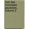 Trait Des Monnaies Gauloises, Volume 2 door Adrien Blanchet