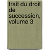 Trait Du Droit de Succession, Volume 3 door J.B.A. Hureaux