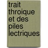 Trait Throique Et Des Piles Lectriques door Achille Auguste Cazin