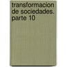 Transformacion de Sociedades. Parte 10 door Guillermo Cabanellas de Las Cuevas