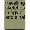 Travelling Sketches In Egypt And Sinai door pere Alexandre Dumas