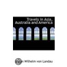 Travels In Asia, Australia And America door Baron Wilhelm von Landau
