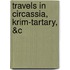 Travels In Circassia, Krim-Tartary, &C
