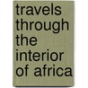 Travels Through the Interior of Africa door Zacharias Taurinius