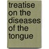 Treatise on the Diseases of the Tongue