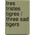 Tres Tristes Tigres / Three Sad Tigers