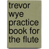 Trevor Wye Practice Book for the Flute by Trevor Wye