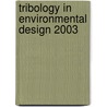 Tribology In Environmental Design 2003 door Mark Hadfield