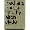 Tried and True, a Tale, by Alton Clyde door Arnold Jeffreys