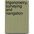 Trigonometry, Surveying and Navigation