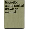 Trouvelot Astronomical Drawings Manual door Tienne Lopold Trouvelot