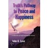Truth's Pathway To Peace And Happiness by John A. Love