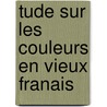 Tude Sur Les Couleurs En Vieux Franais door Andr� G. Ott