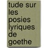 Tude Sur Les Posies Lyriques de Goethe