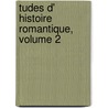 Tudes D' Histoire Romantique, Volume 2 by Lon Sch