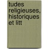 Tudes Religieuses, Historiques Et Litt door Jesuits Jesuits