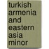Turkish Armenia And Eastern Asia Minor