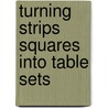 Turning Strips Squares Into Table Sets by Jeanne Stauffer