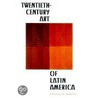 Twentieth-Century Art Of Latin America door Jacqueline Barnitz