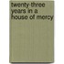 Twenty-Three Years In A House Of Mercy