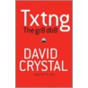 Txtng The Gr8 Db8 Does Texting Spell P by David Crystal