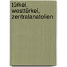 Türkei, Westtürkei, Zentralanatolien by Hans E. Latzke