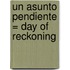 Un Asunto Pendiente = Day of Reckoning