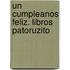 Un Cumpleanos Feliz. Libros Patoruzito