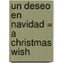 Un Deseo en Navidad = A Christmas Wish