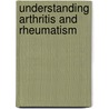 Understanding Arthritis And Rheumatism door Jennifer Worrall