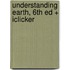 Understanding Earth, 6th Ed + Iclicker