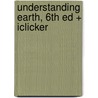 Understanding Earth, 6th Ed + Iclicker by Tom Jordan
