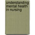 Understanding Mental Health In Nursing