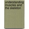 Understanding Muscles and the Skeleton door Robert Snedden