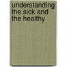 Understanding the Sick and the Healthy by Nahum N. Glatzer