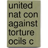 United Nat Con Against Torture Ocils C by Manfred Nowak