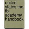 United States The Fbi Academy Handbook door Onbekend
